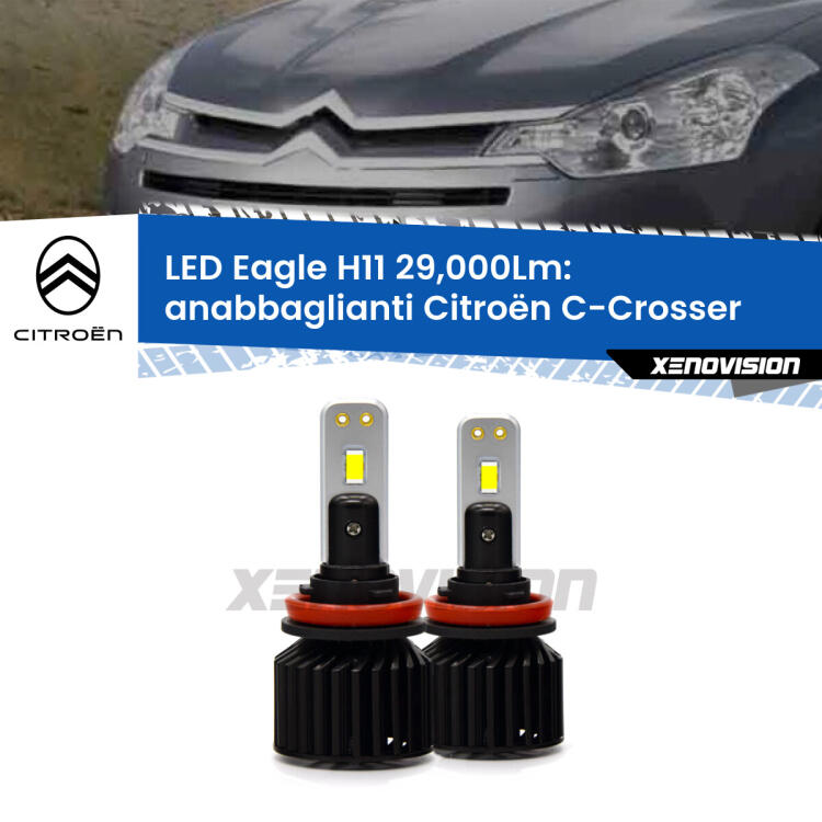 <strong>Kit anabbaglianti LED specifico per Citroën C-Crosser</strong>  2007 - 2012. Lampade <strong>H11</strong> Canbus da 29.000Lumen di luminosità modello Eagle Xenovision.