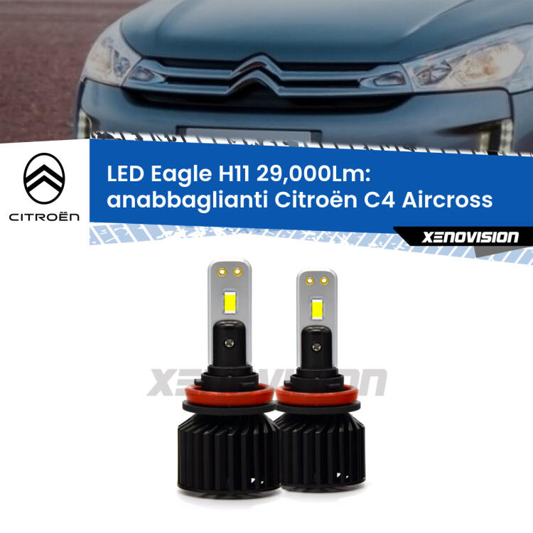 <strong>Kit anabbaglianti LED specifico per Citroën C4 Aircross</strong>  prima serie. Lampade <strong>H11</strong> Canbus da 29.000Lumen di luminosità modello Eagle Xenovision.