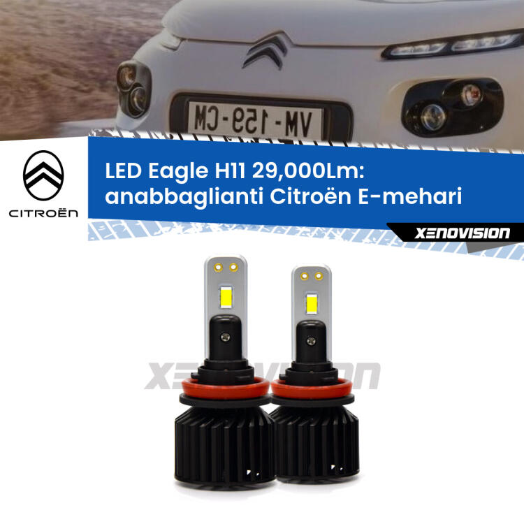 <strong>Kit anabbaglianti LED specifico per Citroën E-mehari</strong>  2016 in poi. Lampade <strong>H11</strong> Canbus da 29.000Lumen di luminosità modello Eagle Xenovision.