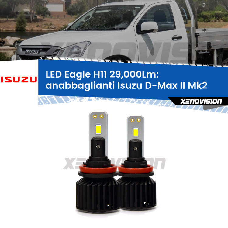 <strong>Kit anabbaglianti LED specifico per Isuzu D-Max II</strong> Mk2 a parabola doppia. Lampade <strong>H11</strong> Canbus da 29.000Lumen di luminosità modello Eagle Xenovision.
