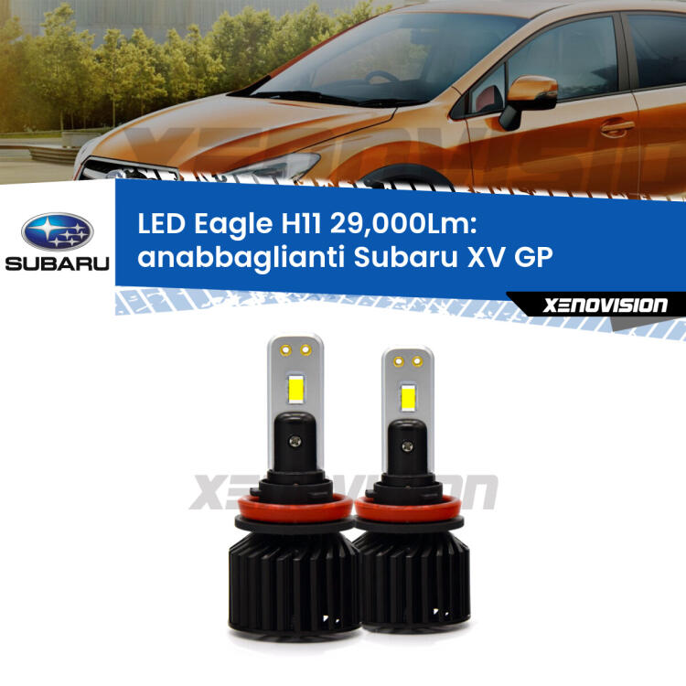 <strong>Kit anabbaglianti LED specifico per Subaru XV</strong> GP 2012 - 2016. Lampade <strong>H11</strong> Canbus da 29.000Lumen di luminosità modello Eagle Xenovision.
