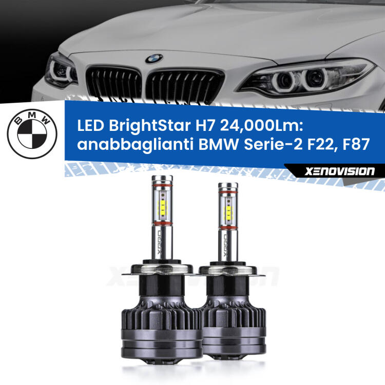 <strong>Kit LED anabbaglianti per BMW Serie-2</strong> F22, F87 2012 - 2015. </strong>Include due lampade Canbus H7 Brightstar da 24,000 Lumen. Qualità Massima.