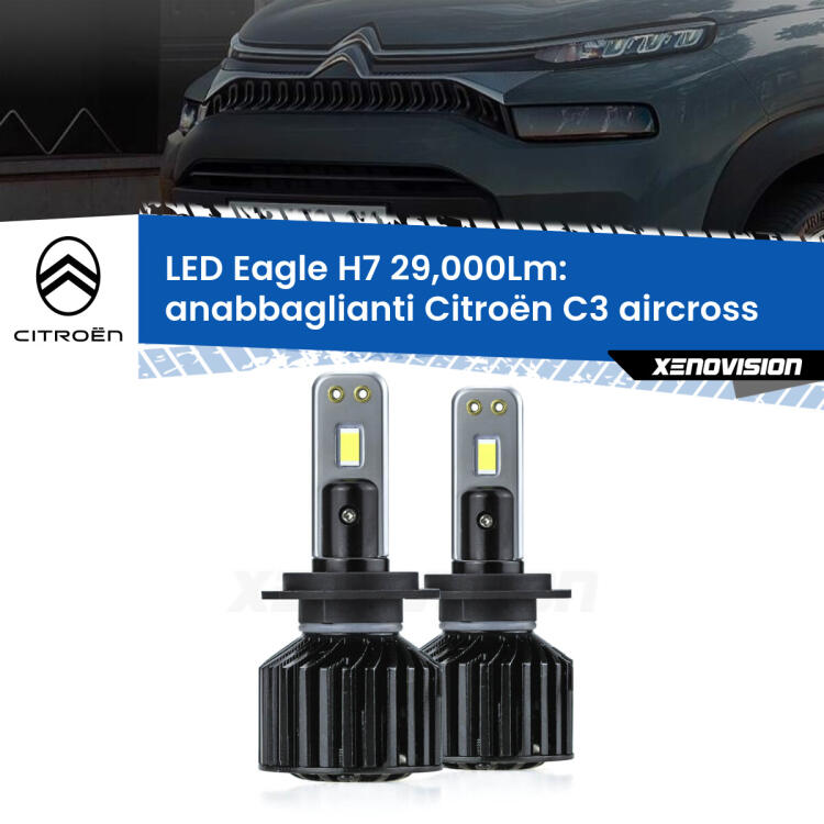 <strong>Kit anabbaglianti LED specifico per Citroën C3 aircross</strong>  2017 in poi. Lampade <strong>H7</strong> Canbus da 29.000Lumen di luminosità modello Eagle Xenovision.