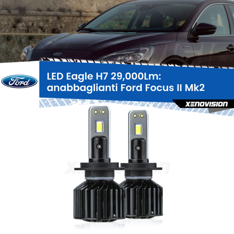 <strong>Kit anabbaglianti LED specifico per Ford Focus</strong> Mk2 2004 - 2011. Lampade <strong>H7</strong> Canbus da 29.000Lumen di luminosità modello Eagle Xenovision.