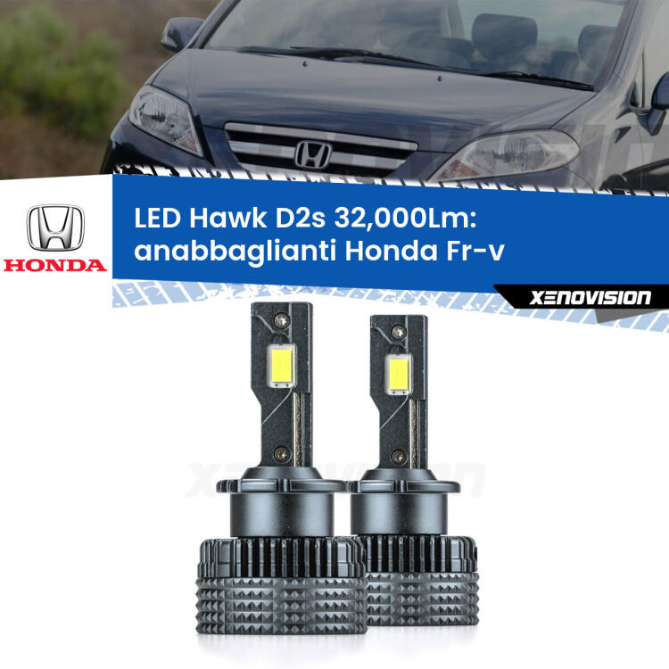 <strong>Kit anabbaglianti LED specifico per Honda Fr-v</strong>  2004 - 2009. Lampade <strong>D2S/D2R</strong> Canbus da 32.000Lumen di luminosità modello Hawk Xenovision.