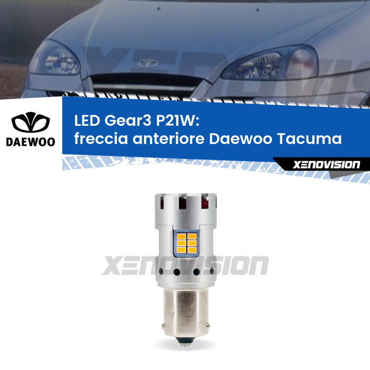 <strong>Freccia Anteriore LED no-spie per Daewoo Tacuma</strong>  2000 - 2005. Lampada <strong>P21W</strong> modello Gear3 no Hyperflash, raffreddata a ventola.