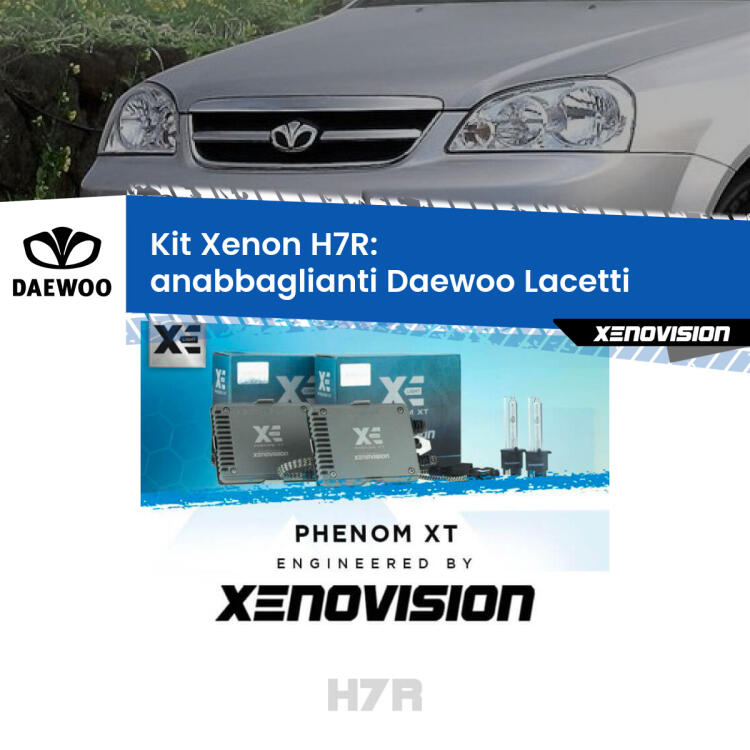 <strong>Kit Xenon </strong><strong>H7R</strong><strong> </strong><strong>Professionale</strong> Daewoo Lacetti</strong>  (2004 - 2005). Taglio di luce perfetto, zero spie e riverberi. Leggendaria elettronica Canbus Xenovision. Qualità Massima Garantita.