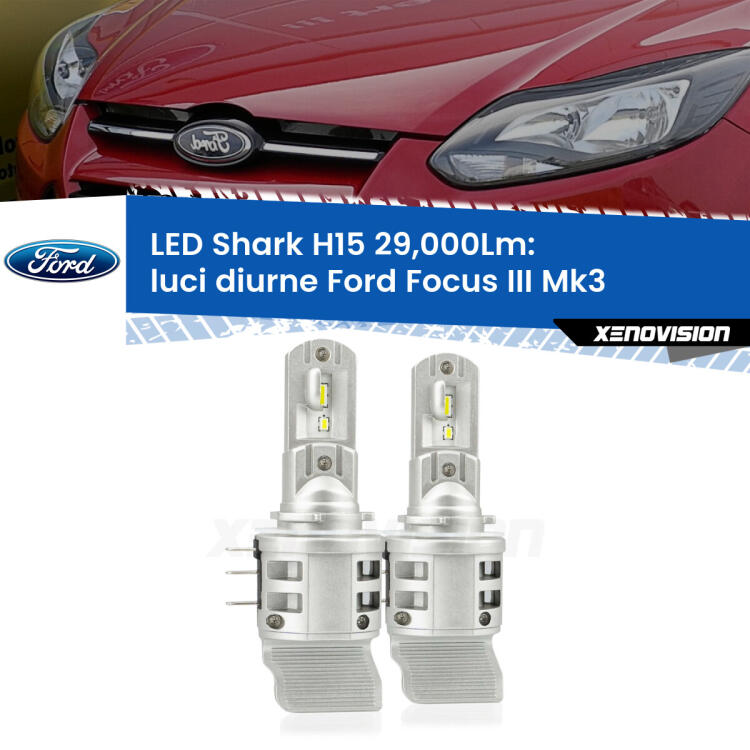 <strong>Kit luci diurne LED per Ford Focus</strong> Mk3 2011 - 2014. Lampade <strong>H15</strong> doppia funzione (diurne + abbaglianti) Canbus modello Shark Xenovision.