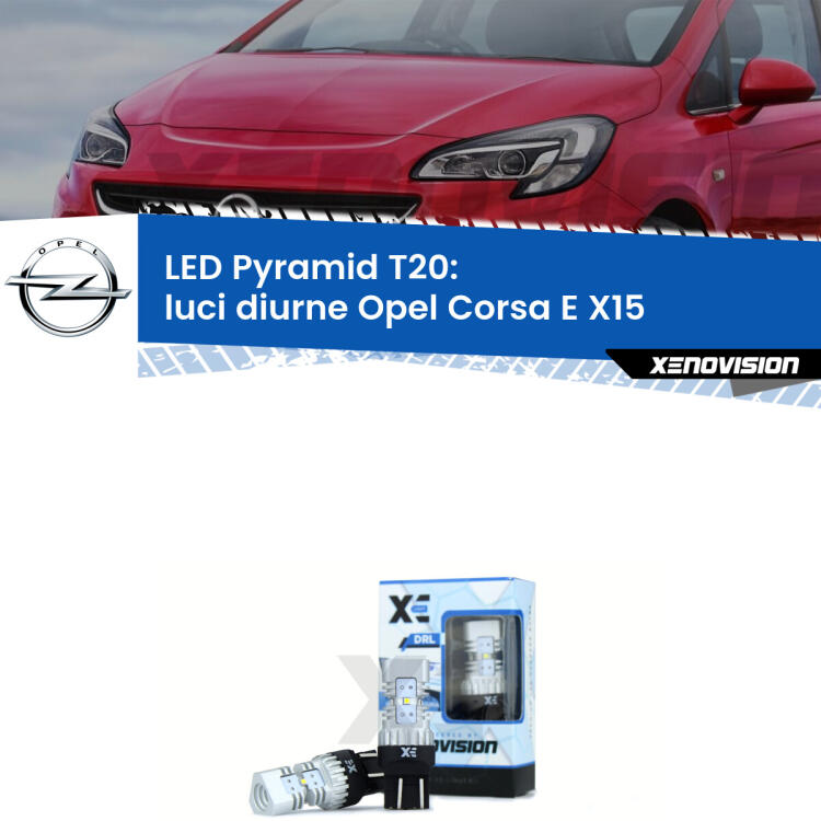 Coppia <strong>Luci diurne LED</strong> per Opel <strong>Corsa E X15</strong>  2014 - 2019. Lampadine premium <strong>T20</strong> ultra luminose e super canbus, modello Pyramid Xenovision.