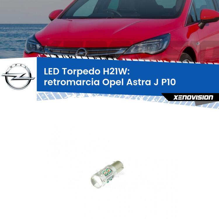 <strong>Retromarcia LED 6000k per Opel Astra J</strong> P10 restyling. Lampada <strong>H21W</strong> canbus modello Torpedo.