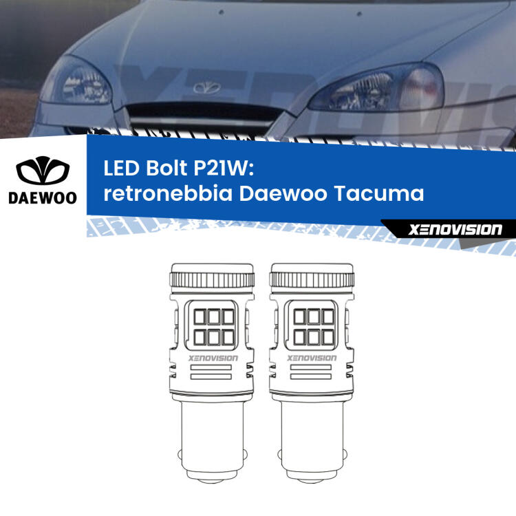 <strong>Retronebbia LED per Daewoo Tacuma</strong>  2000 - 2005. Coppia lampade <strong>P21W</strong> modello Bolt canbus.